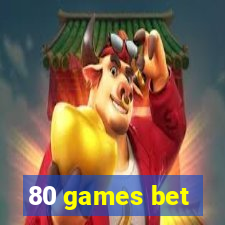 80 games bet